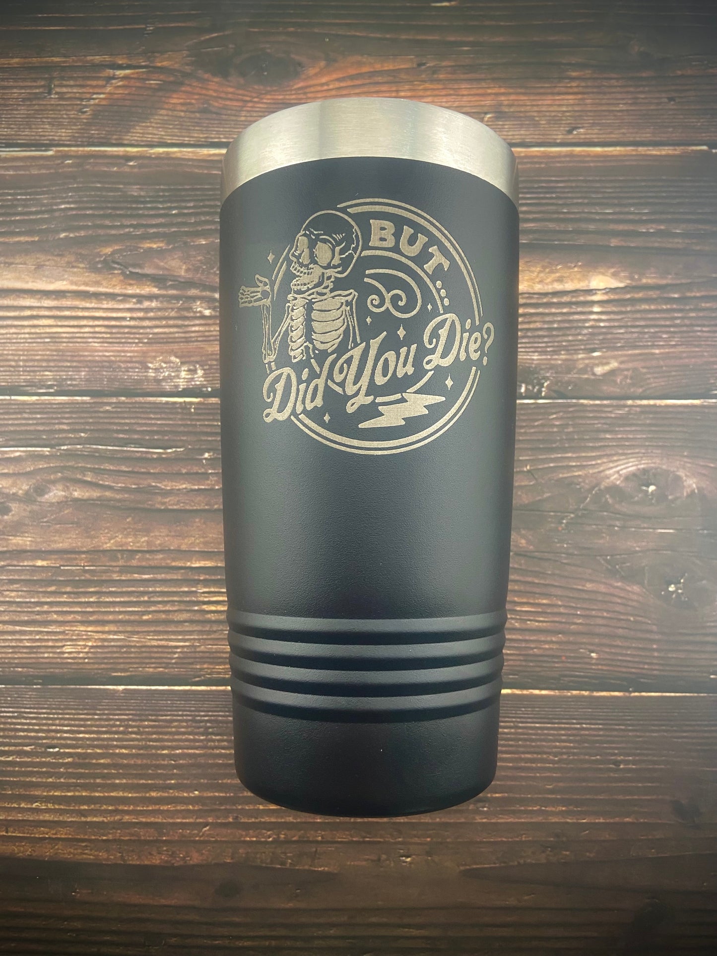 But Did You Die? Tumbler (20oz)